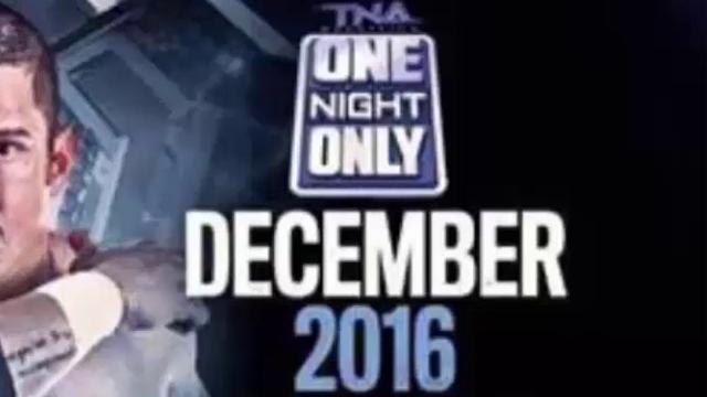 TNA One Night Only: December 2016 - Match Card & Results | TNA PPV